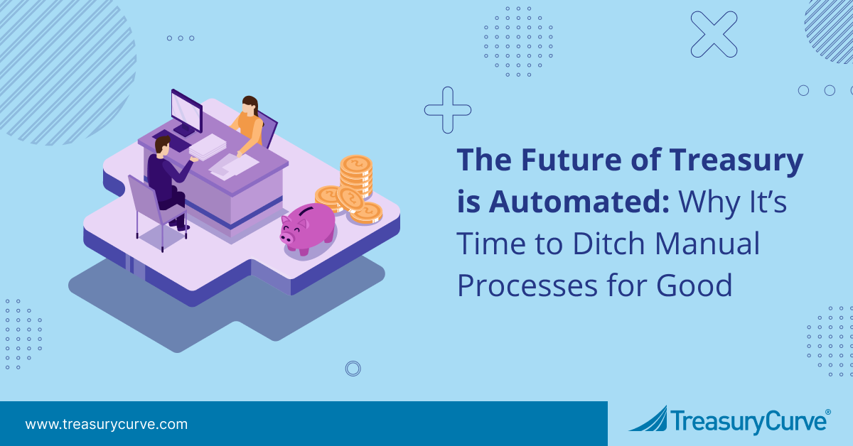 The Future of Treasury is Automated: Why It’s Time to Ditch Manual Processes for Good Graphic design for the header banner of a blog called "The Future of Treasury is Automated: Why It’s Time to Ditch Manual Processes for Good" which talks about Treasury automation and its future.