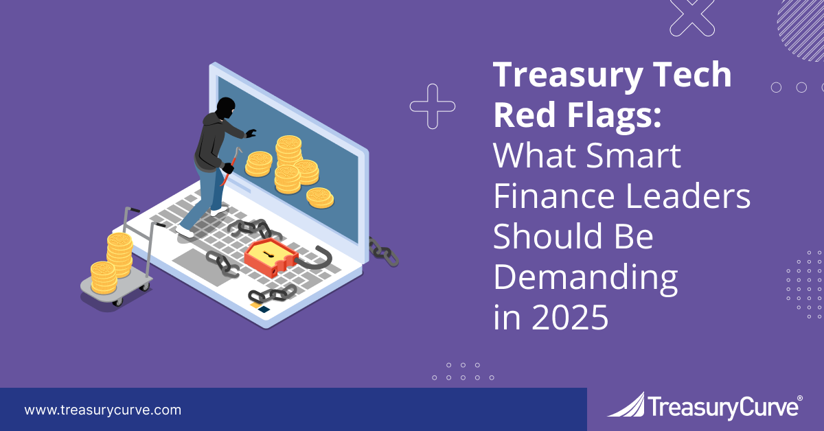 Treasury Tech Red Flags: What Smart Finance Leaders Should Be Demanding in 2025 Visual graphic with descrptive words of the title of the blog "Treasury Tech Red Flags: What Smart Finance Leaders Should Be Demanding in 2025"