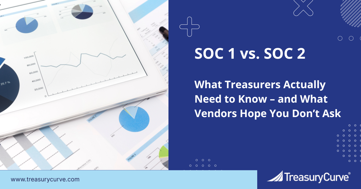SOC 1 vs. SOC 2: What Treasurers Actually Need to Know (and What Vendors Hope You Don’t Ask)