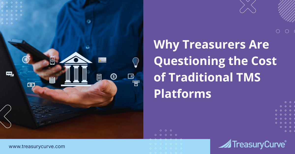 Why Treasurers Are Questioning the Cost of Traditional TMS Platforms Why Treasurers Are Questioning the Cost of Traditional TMS Platforms